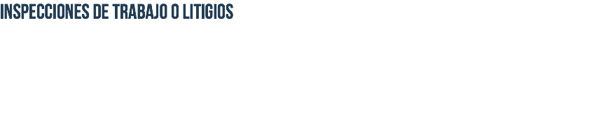 INSPECCIONES DE TRABAJO O LITIgIOS Servicio de Preparación de documentación para la Inspección. • Este servicio se prestará a las empresas que tengan contratado el servicio de custodia de Datos y de Informes. • Se prepara toda la documentación de cada uno de los trabajadores, que pida la inspección, datos e informes firmados por estos. • Se enviará a la persona que requiera la empresa, o a la administración directamente. 